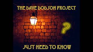 The Dave Dodson Project - Just Need to Know (New Version)