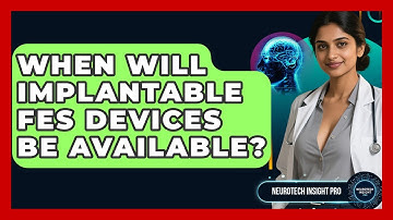 When Will Implantable FES Devices Be Available? - Neurotech Insight Pro