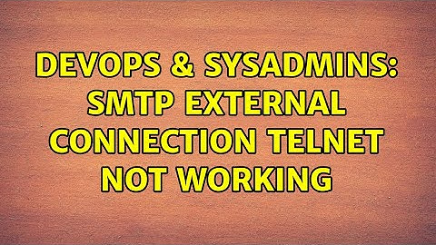 DevOps & SysAdmins: SMTP external connection telnet not working (2 Solutions!!)