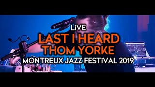 Thom Yorke - Last I Heard (Live at Montreux Jazz Festival 2019)