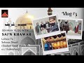 Sehwan vlog  lahore to sehwan sharif  qadam gah mola ali  with sain khawar  lal shahbaz qalander