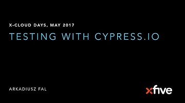 X-cloud Days - Testing with Cypress.io