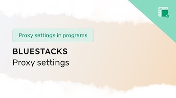 Setting up and running BlueStacks through a proxy