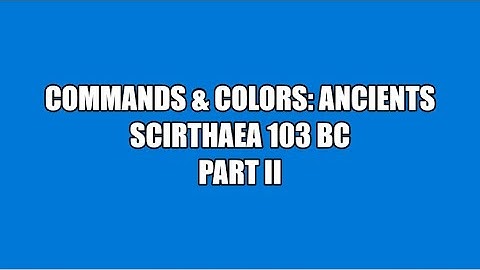 C&C:Ancients: Scirthaea 103 BC (PART 2 OF 2)