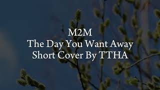 M2M - The Day You Want Away ( Cover By TTHA )