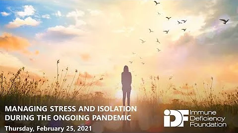 Managing Stress and Isolation During the Ongoing Pandemic: An IDF Forum, February 25, 2021