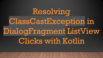 Resolving ClassCastException in DialogFragment ListView Clicks with Kotlin