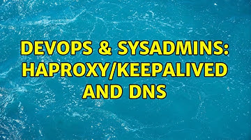 DevOps & SysAdmins: HAProxy/Keepalived and DNS