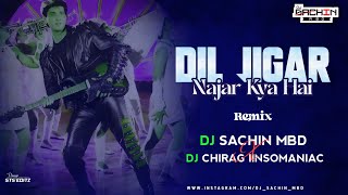 Dil Jigar Nazar Kya Hai (Remix) - Dj Sachin Mbd X Dj Chirag IInsomaniac