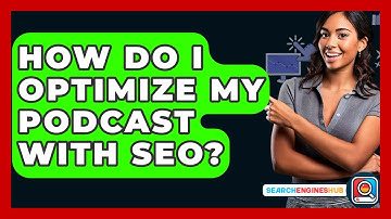 How Do I Optimize My Podcast With SEO? - SearchEnginesHub.com