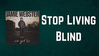 Video thumbnail of "Jamie Webster - Stop Living Blind (Lyrics)"