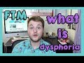 FTM ~ what is dysphoria.