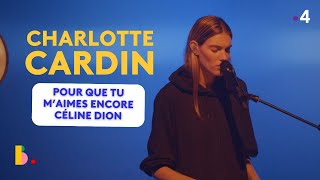 CHARLOTTE CARDIN reprend Céline Dion &#39;Pour que tu m&#39;aimes encore&#39;