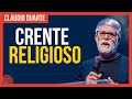 Cláudio Duarte | Crente é muito religioso