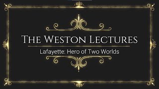 Weston Lecture: Lafayette: Hero of Two Worlds