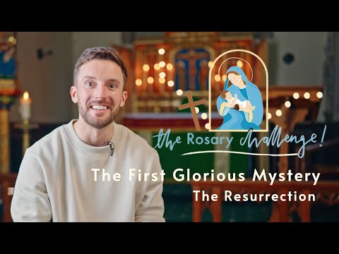 The First Glorious Mystery: The Resurrection - The Rosary Challenge 2023