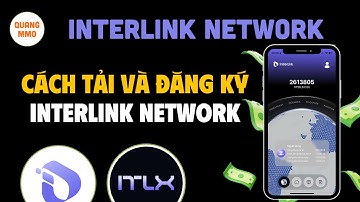 Bài 2: Cách tải và đăng ký Interlink Network, khai thác $ITLG hiệu quả!