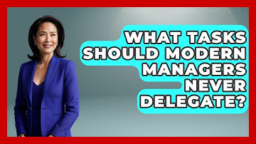 What Tasks Should Modern Managers Never Delegate? - Modern Manager Toolbox