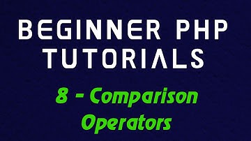 Beginner PHP Tutorial - 8 - Comparison Operators