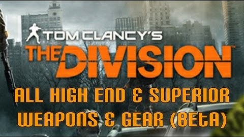 The Division - All High End and Superior Weapons & Gear (Open Beta)