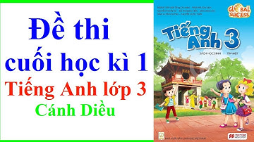 Đề Thi Cuối Học Kì 1 Tiếng Anh Lớp 3 | Năm 2022 - 2023 | Đề Chính Thức Số 1 | Cánh Diều