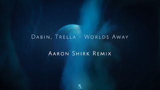 Dabin x Trella - Worlds Away (Aaron Shirk Remix)