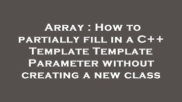 Array : How to partially fill in a C++ Template Template Parameter without creating a new class