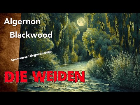Algernon Blackwood: Die Weiden / NEUE Übersetzung / Hörbuch komplett