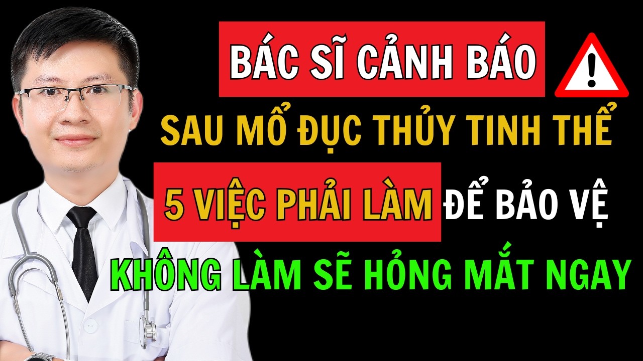 Hãy Dừng Ngay 5 Việc Này Sau Mổ Cườm Nếu Không Muốn Mắt Mờ, Phẫu Thuật Vô Ích | Cao Minh Trường