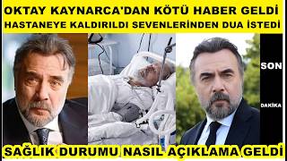 Oktay Kaynarca'dan kötü haber geldi hastaneye kaldırıldı sevenleri kahroldu çok acı dua edin..