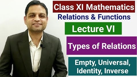 Class 11 Maths - Relations & Functions Lecture VI - Relations - Empty, Universal, Identity, Inverse