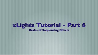 xlights 2015 version 4 tutorial part 6 basics of sequencing effects
