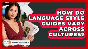 How Do Language Style Guides Vary Across Cultures? - Journalism Explained