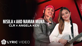 Nisila x Ako Naman Muna - CLR x Angela Ken (Lyrics)