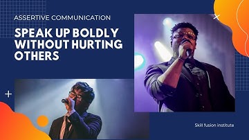 Assertive Communication: Speak Up Boldly Without Hurting Others #communicationskills