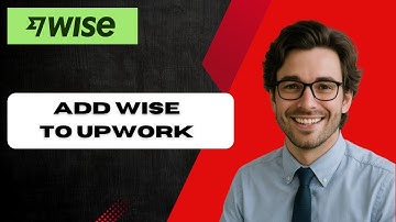 How To Add Wise To Upwork (full guide)
