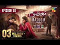 Masoom Episode 16 CC 23 Nov 25 SPON By Leather Galleria Happilac Paints Jhalak Beauty Cream