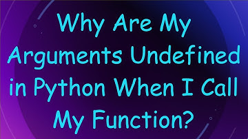 Why Are My Arguments Undefined in Python When I Call My Function?