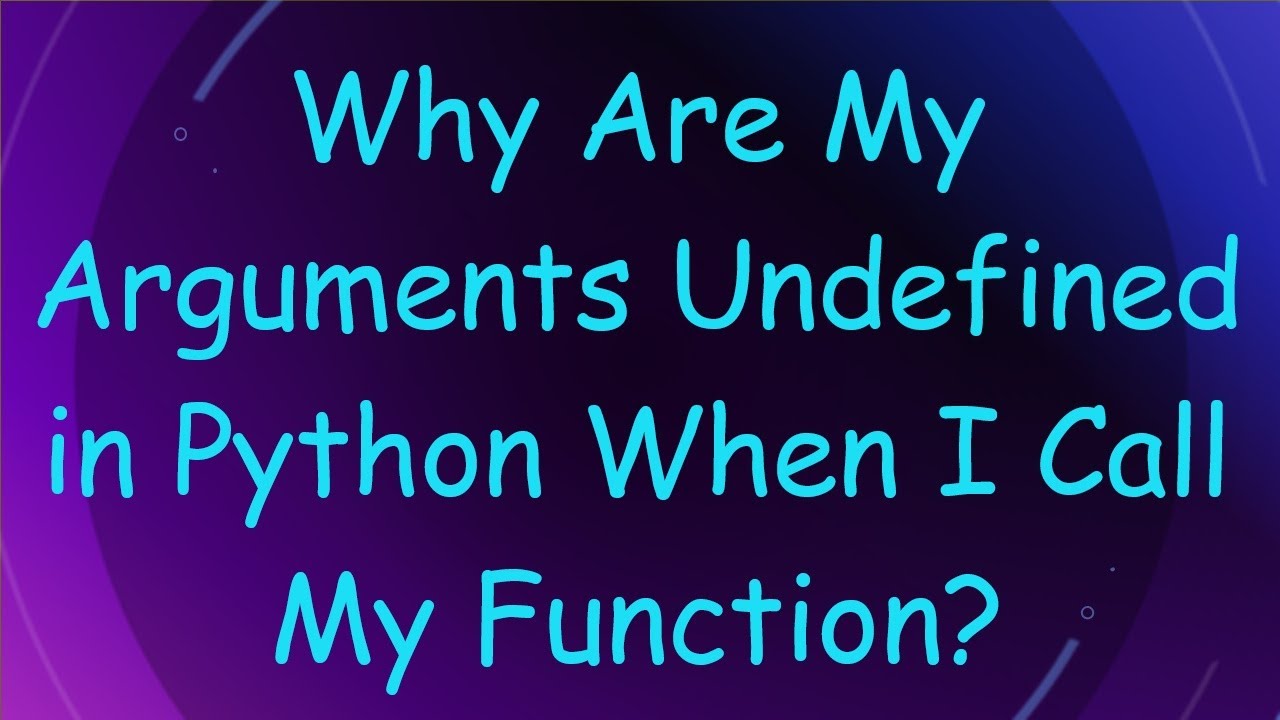 Why Are My Arguments Undefined in Python When I Call My Function? - YouTube