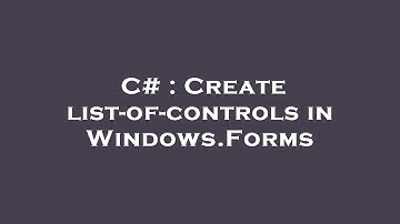 C# : Create list-of-controls in Windows.Forms