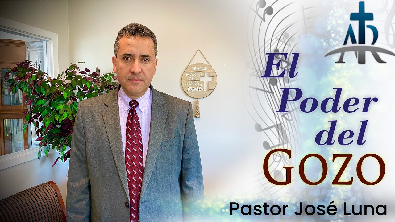 EL PODER DEL GOZO | Pastor José Luna | Mayo 22, 2022