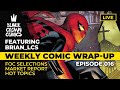 Weekly Comic Wrap-Up: Episode 16 • MARKET REPORT • HOT TOPICS • & MORE!