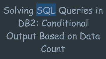 Solving SQL Queries in DB2: Conditional Output Based on Data Count