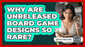 Why Are Unreleased Board Game Designs So Rare? - The Collectibles Guide