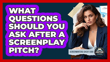 What Questions Should You Ask After A Screenplay Pitch? - Screenwriter