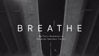 "BREATHE" - Short Film by Eduardo Sánchez Flores & Felix Robinson