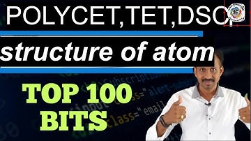 Top 100 bits in structure of atom | POLYCET,TET,DSC......