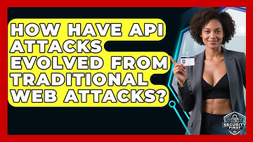 How Have API Attacks Evolved From Traditional Web Attacks? - SecurityFirstCorp.com