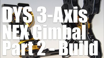 Part 2- DYS 32-bit 3-Axis NEX Gimbal Build