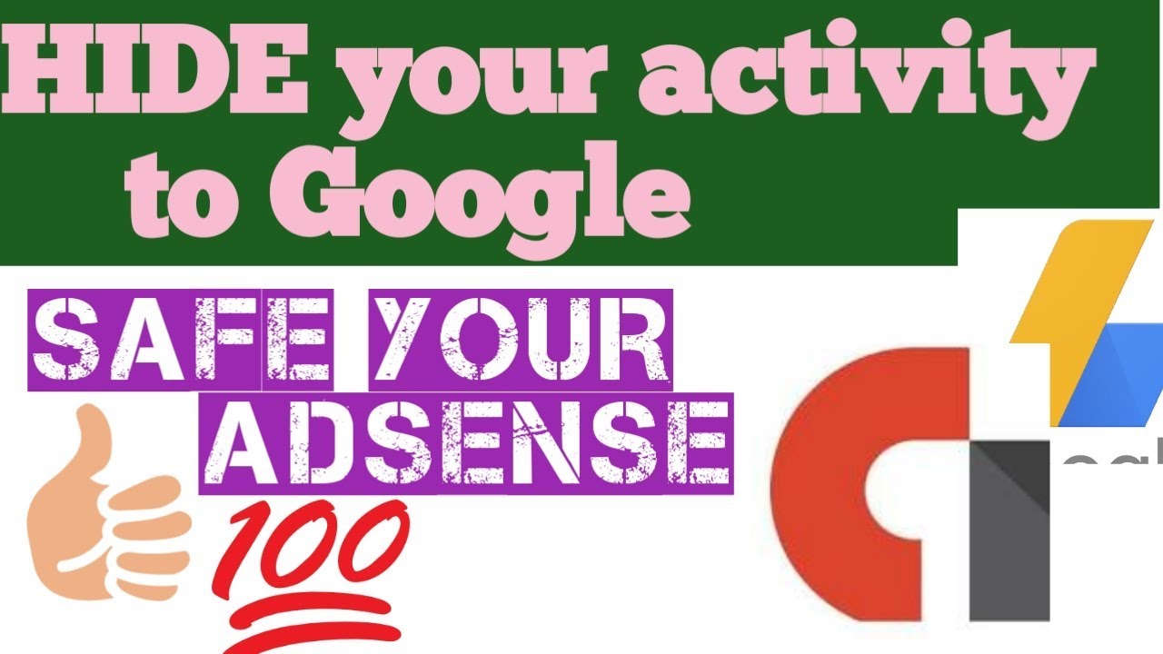 How to hide my activity to Google and safe Adsense admob account 2018